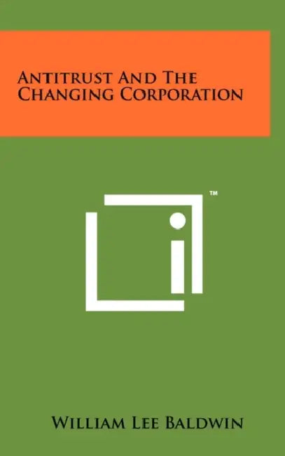 Antitrust And The Changing Corporation by William Lee Baldwin