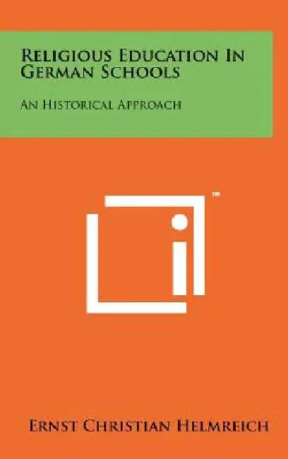 Religious Education in German Schools: An Historical Approach by Ernst Christian Helmreich
