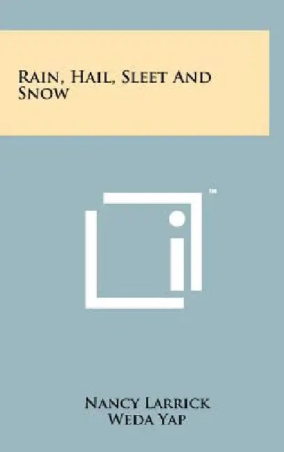 Rain, Hail, Sleet and Snow by Nancy Larrick, Weda Yap