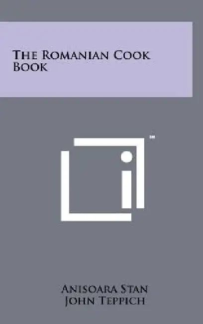 The Romanian Cook Book by Anisoara Stan, John Teppich