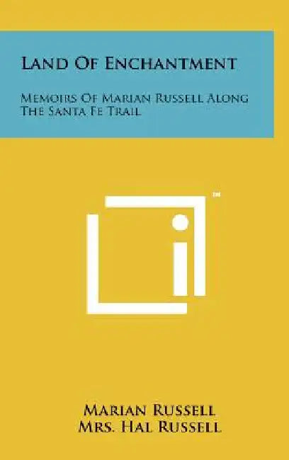 Land Of Enchantment: Memoirs Of Marian Russell Along The Santa Fe Trail by Marian Russell, Hal Russell, Garnet M. Brayer