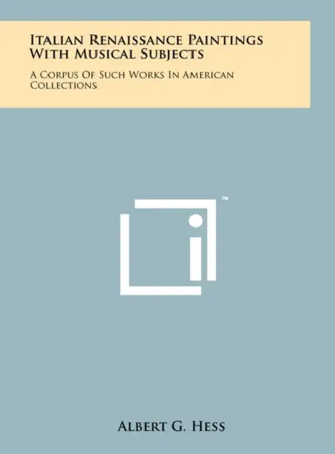 Italian Renaissance Paintings With Musical Subjects: A Corpus Of Such Works In American Collections by Albert G. Hess
