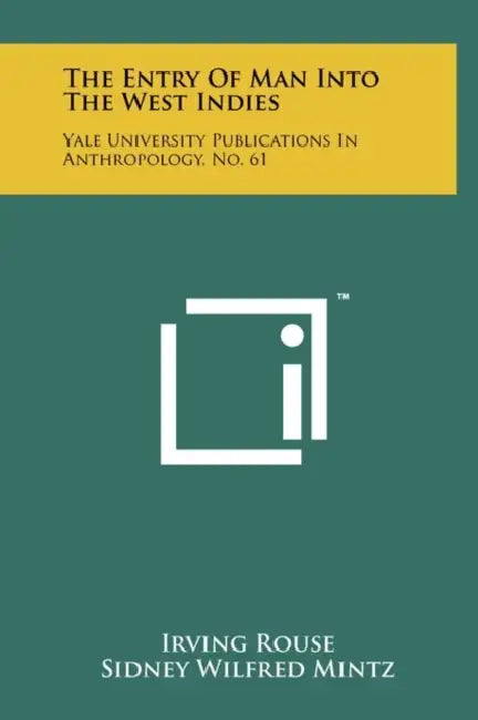The Entry of Man Into the West Indies: Yale University Publications in Anthropology, No. 61 by Irving Rouse, Sidney Wilfred Mintz