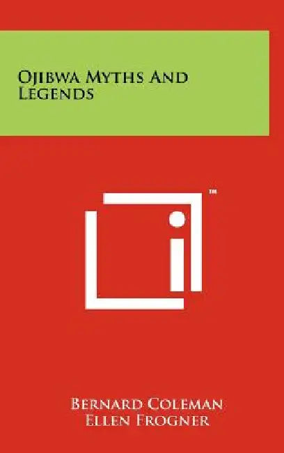 Ojibwa Myths And Legends by Bernard Coleman, Ellen Frogner, Estelle Eich