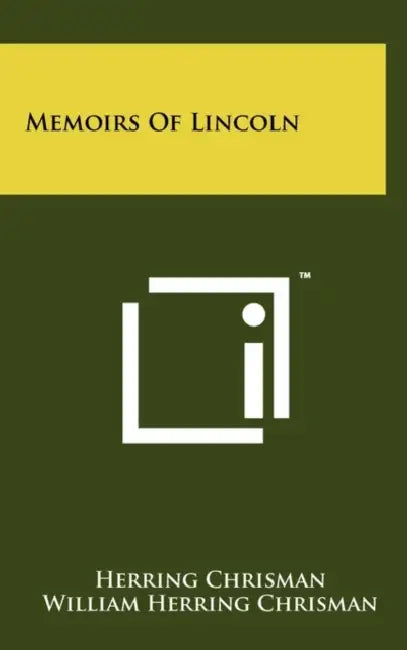 Memoirs Of Lincoln by Herring Chrisman, William Herring Chrisman, J. Houston Harrison