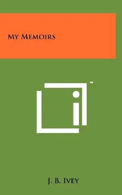 My Memoirs by J. B. Ivey