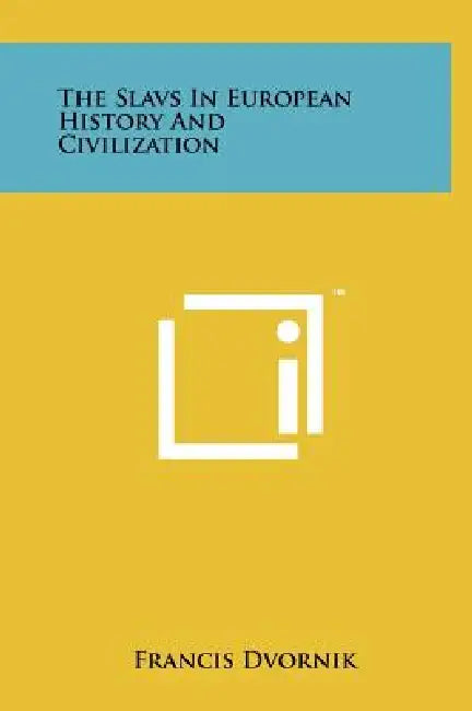 The Slavs in European History and Civilization by Francis Dvornik
