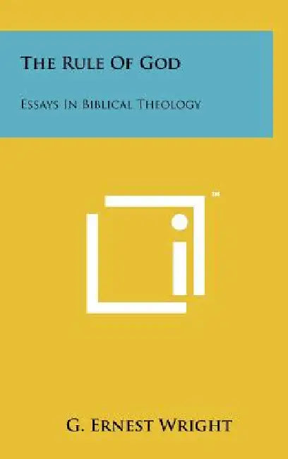 The Rule Of God: Essays In Biblical Theology by G. Ernest Wright
