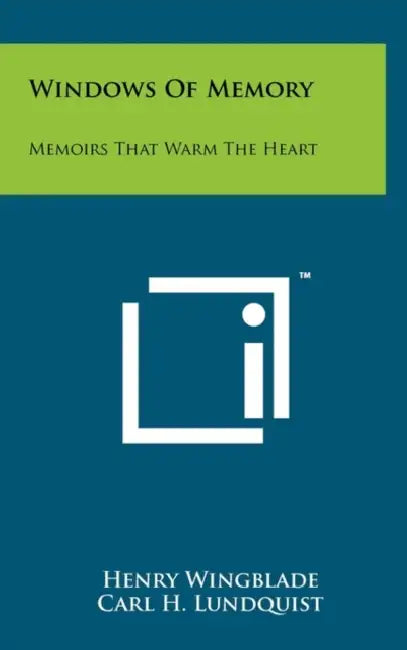 Windows Of Memory: Memoirs That Warm The Heart by Henry Wingblade, Carl H. Lundquist