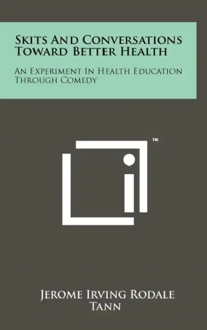 Skits And Conversations Toward Better Health: An Experiment In Health Education Through Comedy by Jerome Irving Rodale, Tann