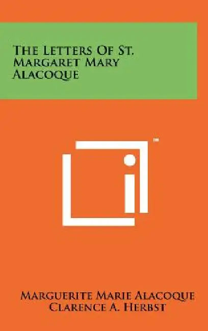 The Letters Of St. Margaret Mary Alacoque by Marguerite Marie Alacoque, Clarence A. Herbst, James J. Doyle