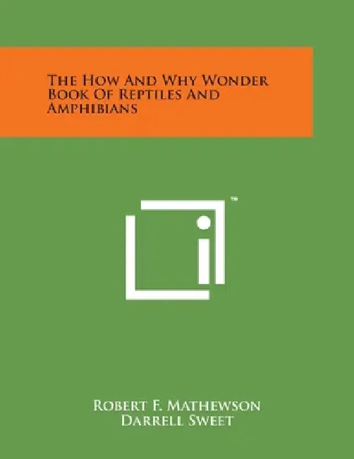The How And Why Wonder Book Of Reptiles And Amphibians by Robert F. Mathewson, Darrell Sweet, Douglas Allen