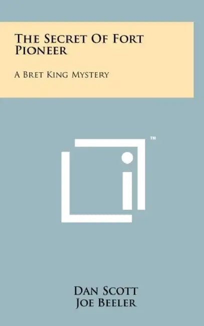 The Secret of Fort Pioneer: A Bret King Mystery by Dan Scott, Joe Beeler
