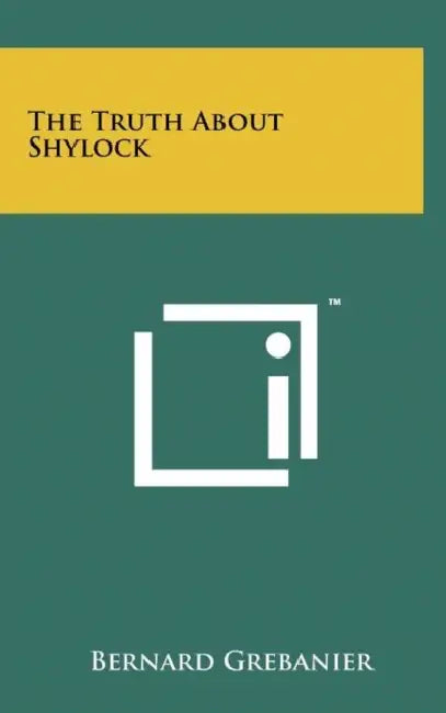 The Truth about Shylock by Bernard Grebanier
