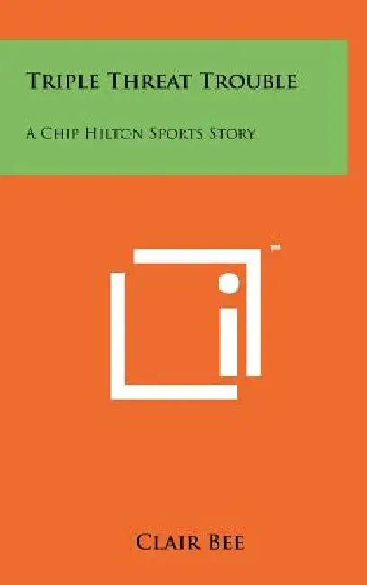 Triple Threat Trouble: A Chip Hilton Sports Story by Clair Bee