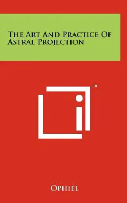 The Art And Practice Of Astral Projection by Ophiel