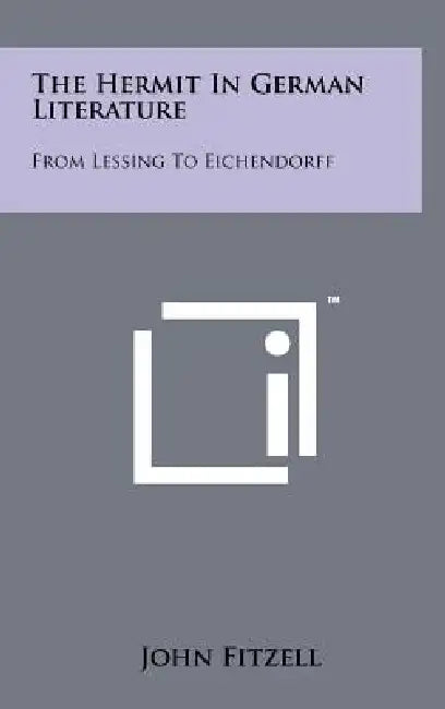 The Hermit In German Literature: From Lessing To Eichendorff by John Fitzell