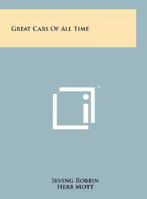 Great Cars of All Time by Irving Robbin, Herb Mott