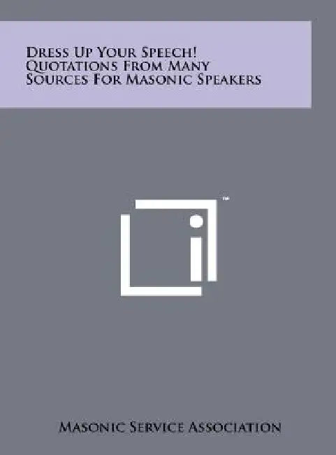 Dress Up Your Speech! Quotations From Many Sources For Masonic Speakers by Masonic Service Association