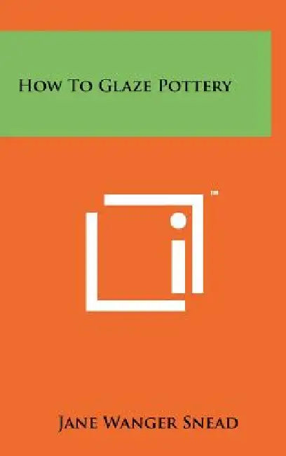 How To Glaze Pottery by Jane Wanger Snead
