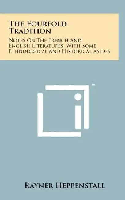 The Fourfold Tradition: Notes on the French and English Literatures, with Some Ethnological and Historical Asides by Rayner Heppenstall