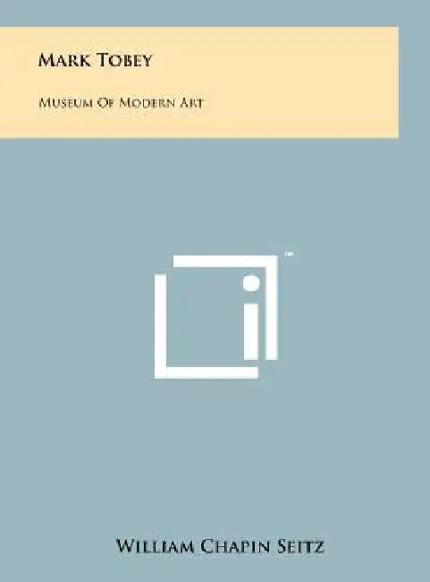 Mark Tobey: Museum Of Modern Art by William Chapin Seitz