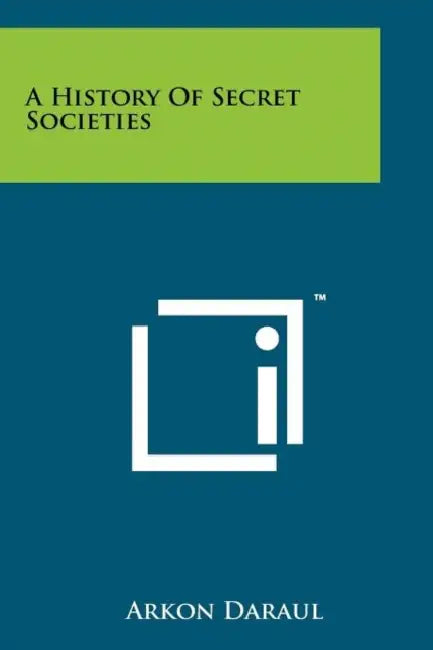 A History Of Secret Societies by Arkon Daraul