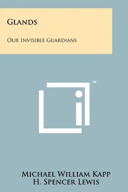 Glands: Our Invisible Guardians by Michael William Kapp