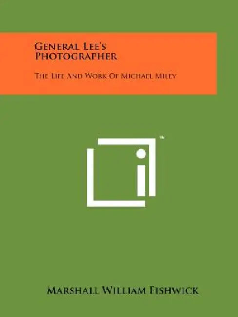 General Lee's Photographer: The Life And Work Of Michael Miley by Marshall William Fishwick
