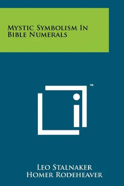 Mystic Symbolism In Bible Numerals by Leo Stalnaker, Homer Rodeheaver