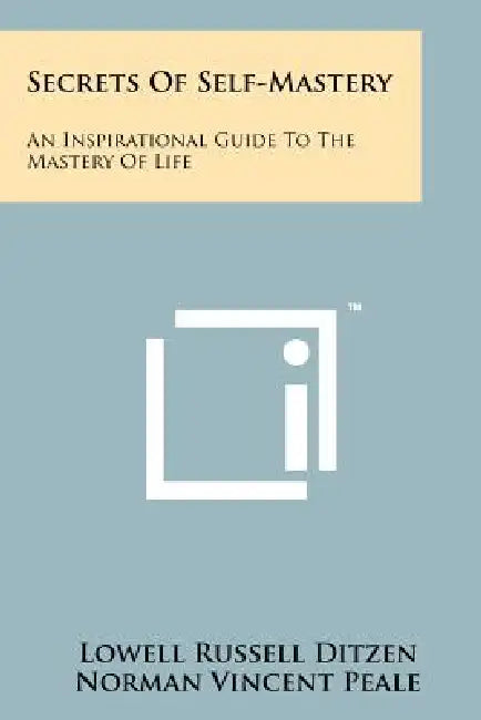 Secrets Of Self-Mastery: An Inspirational Guide To The Mastery Of Life by Lowell Russell Ditzen, Norman Vincent Peale