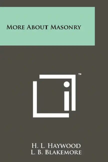 More About Masonry by H. L. Haywood, L. B. Blakemore