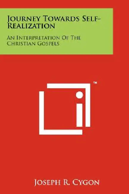 Journey Towards Self-Realization: An Interpretation of the Christian Gospels by Joseph R. Cygon