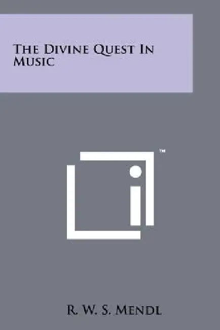 The Divine Quest in Music by R. W. S. Mendl