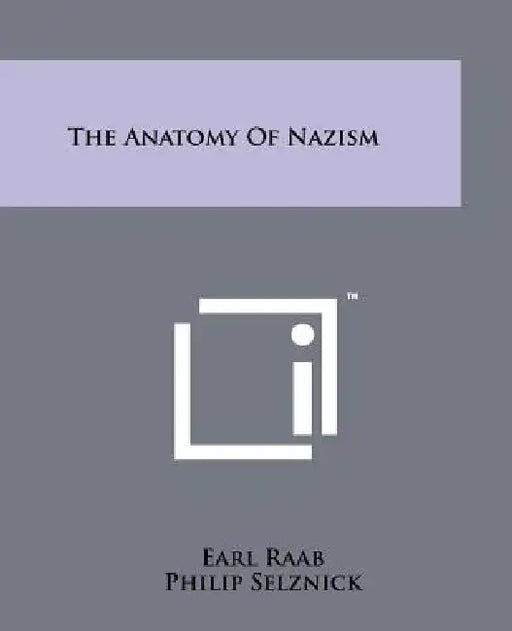 The Anatomy of Nazism by Earl Raab, Philip Selznick