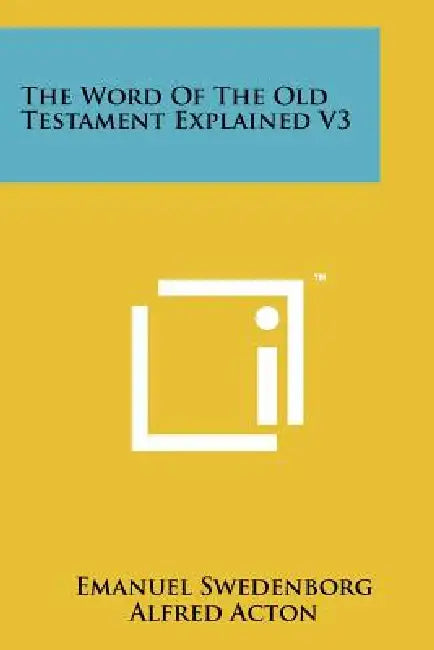 The Word of the Old Testament Explained V3 by Emanuel Swedenborg, Alfred Acton