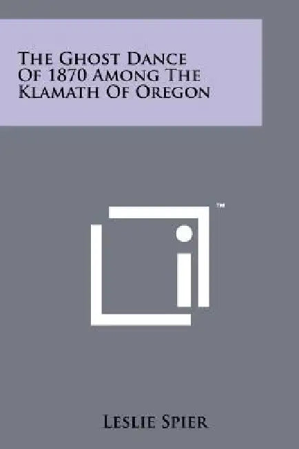The Ghost Dance Of 1870 Among The Klamath Of Oregon by Leslie Spier