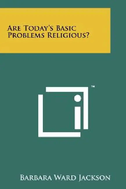 Are Today's Basic Problems Religious? by Barbara Ward Jackson