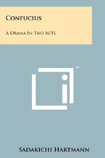 Confucius: A Drama in Two Acts by Sadakichi Hartmann