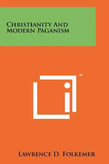 Christianity and Modern Paganism by Lawrence D. Folkemer