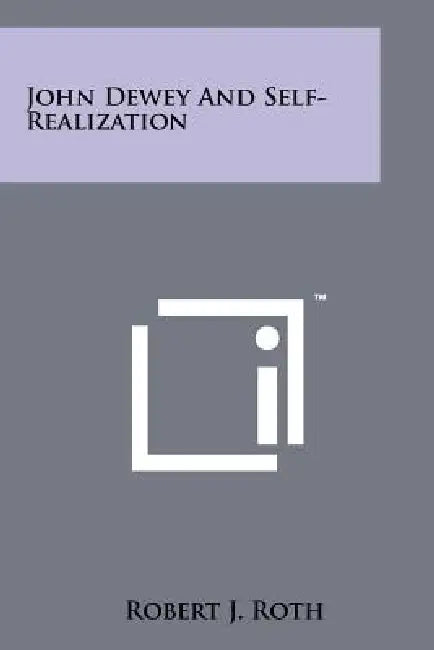 John Dewey And Self-Realization by Robert J. Roth