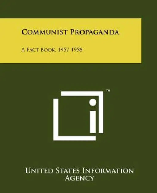 Communist Propaganda: A Fact Book, 1957-1958 by United States Information Agency