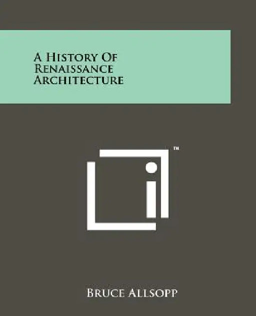 A History of Renaissance Architecture by Bruce Allsopp