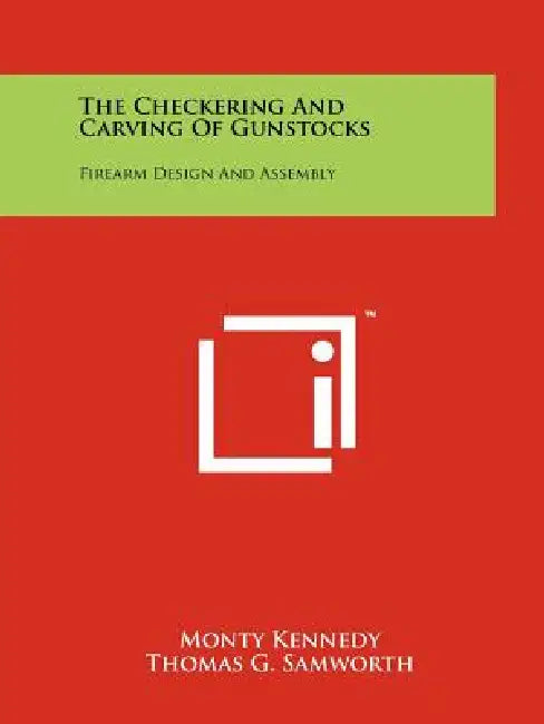 The Checkering And Carving Of Gunstocks: Firearm Design And Assembly by Monty Kennedy, Thomas G. Samworth