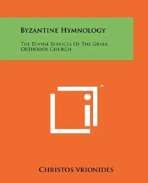 Byzantine Hymnology: The Divine Services Of The Greek Orthodox Church by Christos Vrionides