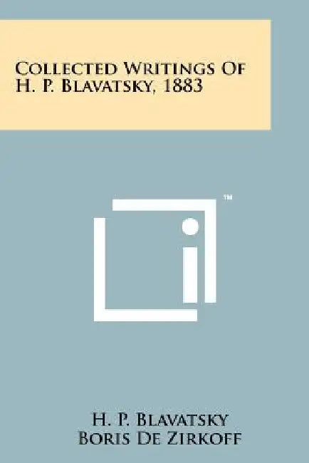 Collected Writings Of H. P. Blavatsky, 1883 by H. P. Blavatsky, Boris de Zirkoff