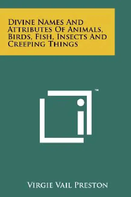 Divine Names and Attributes of Animals, Birds, Fish, Insects and Creeping Things by Virgie Vail Preston