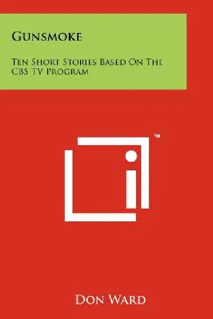 Gunsmoke: Ten Short Stories Based On The CBS TV Program by Don Ward