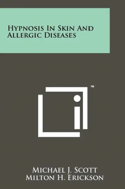 Hypnosis In Skin And Allergic Diseases by Michael J. Scott, Milton H. Erickson, Maurice J. Costello