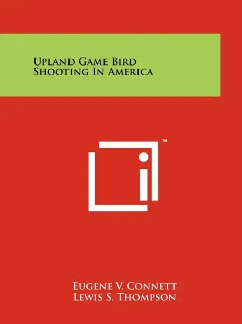 Upland Game Bird Shooting In America by Eugene V. Connett, Lewis S. Thompson